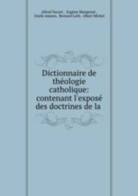 Dictionnaire de theologie catholique: contenant l