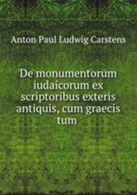 De monumentorum iudaicorum ex scriptoribus exteris antiquis, cum graecis tum .