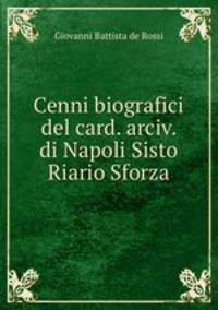 Cenni biografici del card. arciv. di Napoli Sisto Riario Sforza