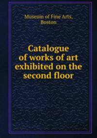 Catalogue of works of art exhibited on the second floor