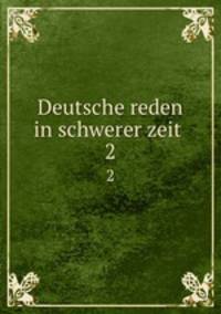 Deutsche reden in schwerer zeit . 2