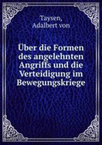 Uber die Formen des angelehnten Angriffs und die Verteidigung im Bewegungskriege