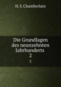 Die Grundlagen des neunzehnten Jahrhunderts . 2
