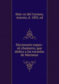 Diccionario espan?ol-chamorro, que dedica a las escuelas de Marianas