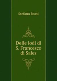 Delle lodi di S. Francesco di Sales