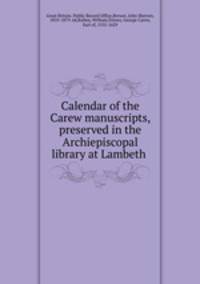 Calendar of the Carew manuscripts, preserved in the Archiepiscopal library at Lambeth