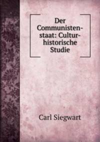 Der Communisten-staat: Cultur-historische Studie