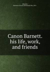 Canon Barnett. his life, work, and friends
