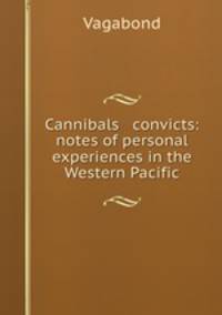 Cannibals & convicts: notes of personal experiences in the Western Pacific