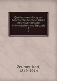 Quellensammlung zur Geschichte der Deutschen Reichsverfassung in Mittelalter und Neuzeit. 1
