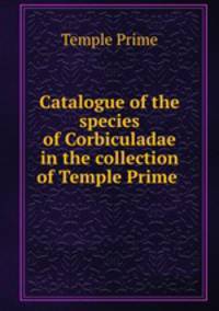 Catalogue of the species of Corbiculadae in the collection of Temple Prime .