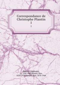 Correspondance de Christophe Plantin. 1