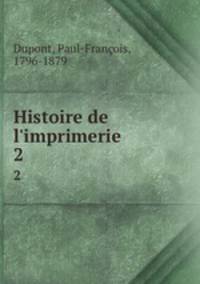 Histoire de l`imprimerie. 2
