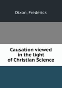 Causation viewed in the light of Christian Science