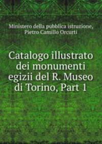 Catalogo illustrato dei monumenti egizii del R. Museo di Torino, Part 1
