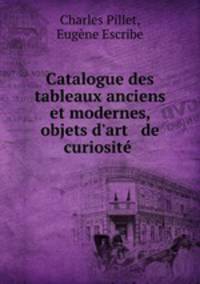 Catalogue des tableaux anciens et modernes, objets d