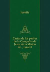Cartas de los padres de la Compania de Jesus de la Mision de ., Issue 8