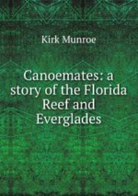 Canoemates: a story of the Florida Reef and Everglades