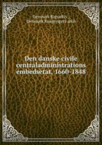 Den danske civile centraladministrations embedsetat, 1660-1848
