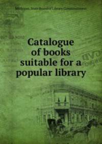 Catalogue of books suitable for a popular library