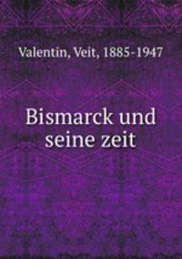 Bismarck und seine zeit