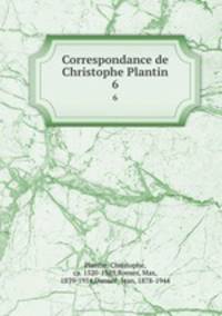 Correspondance de Christophe Plantin. 6