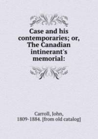 Case and his contemporaries; or, The Canadian intinerant
