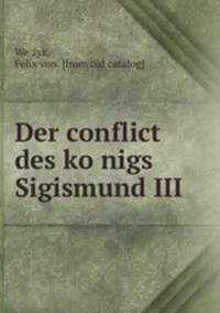 Der conflict des ko?nigs Sigismund III