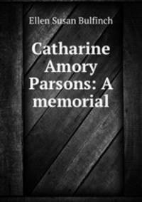 Catharine Amory Parsons: A memorial