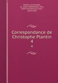 Correspondance de Christophe Plantin. 4