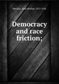 Democracy and race friction;