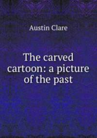 The carved cartoon: a picture of the past