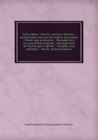 Carbureters ; Electric ignition devices ; Automobile and marine engine auxilaries ; Power-gas producers ; Management of automobile engines ; Management of marine gas engines ; Troubles and remedies ; Power determinations