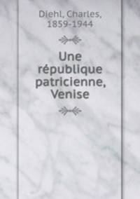 Une rpublique patricienne, Venise