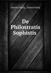 De Philostratis Sophistis .