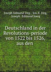 Deutschland in der Revolutions-periode von 1522 bis 1526, aus den .