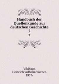 Handbuch der Quellenkunde zur deutschen Geschichte. 2