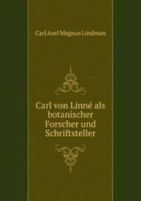 Carl von Linne als botanischer Forscher und Schriftsteller