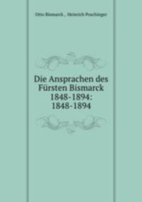 Die Ansprachen des Fursten Bismarck 1848-1894: 1848-1894