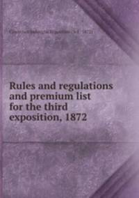 Rules and regulations and premium list for the third exposition, 1872