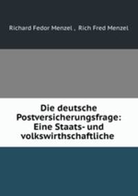 Die deutsche Postversicherungsfrage: Eine Staats- und volkswirthschaftliche .