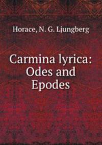 Carmina lyrica: Odes and Epodes