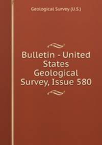 Bulletin - United States Geological Survey, Issue 580