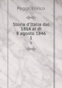 Storia d`Italia dal 1814 al di 8 agosto 1846. 1