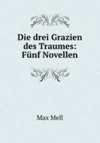 Die drei Grazien des Traumes: Funf Novellen