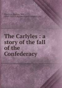 The Carlyles : a story of the fall of the Confederacy