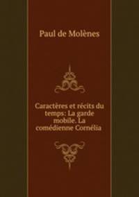 Caracteres et recits du temps: La garde mobile. La comedienne Cornelia .