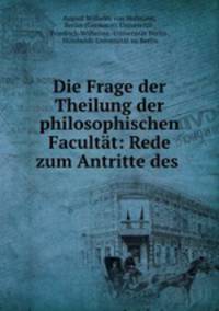 Die Frage der Theilung der philosophischen Facultat: Rede zum Antritte des .