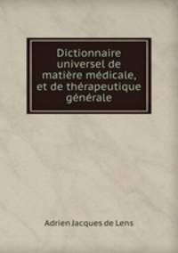 Dictionnaire universel de matiere medicale, et de therapeutique generale