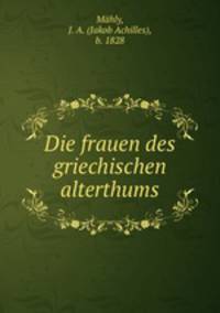 Die frauen des griechischen alterthums